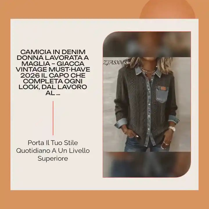 Camicia in Denim Donna Lavorata a Maglia &ndash; Giacca Vintage Must-Have 2026 Il capo che completa ogni look, dal lavoro al tempo libero. by@Outfy